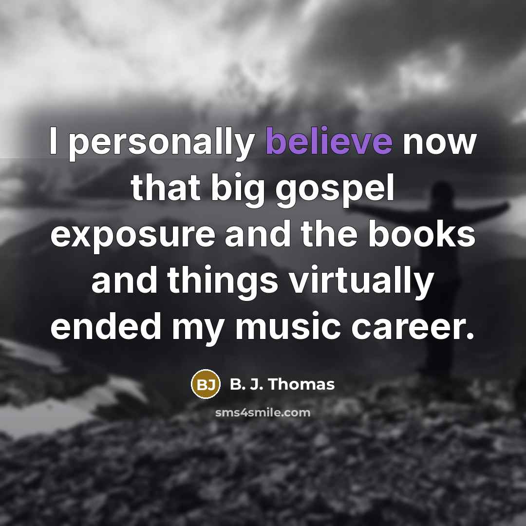 “I personally believe now that big gospel exposure and the…” quote by B. J. Thomas