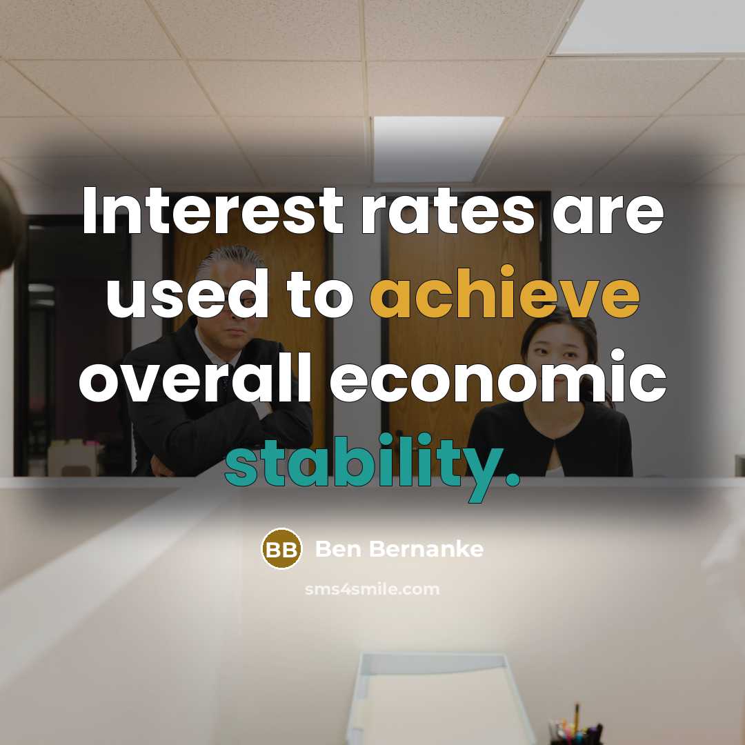 “Interest rates are used to achieve overall economic stability.…” quote by Ben Bernanke