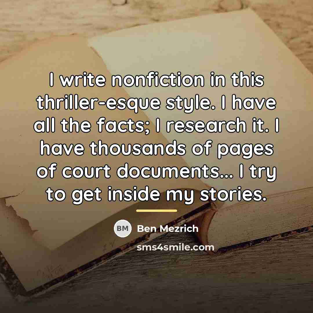 “I write nonfiction in this thriller-esque style. I have all…” quote by Ben Mezrich