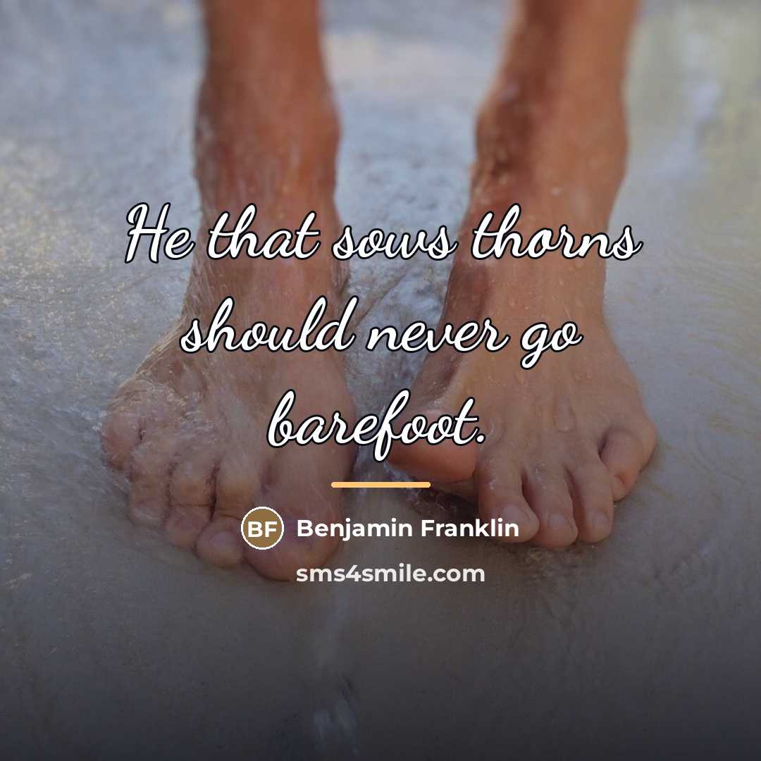 “He that sows thorns should never go barefoot.…” quote by Benjamin Franklin