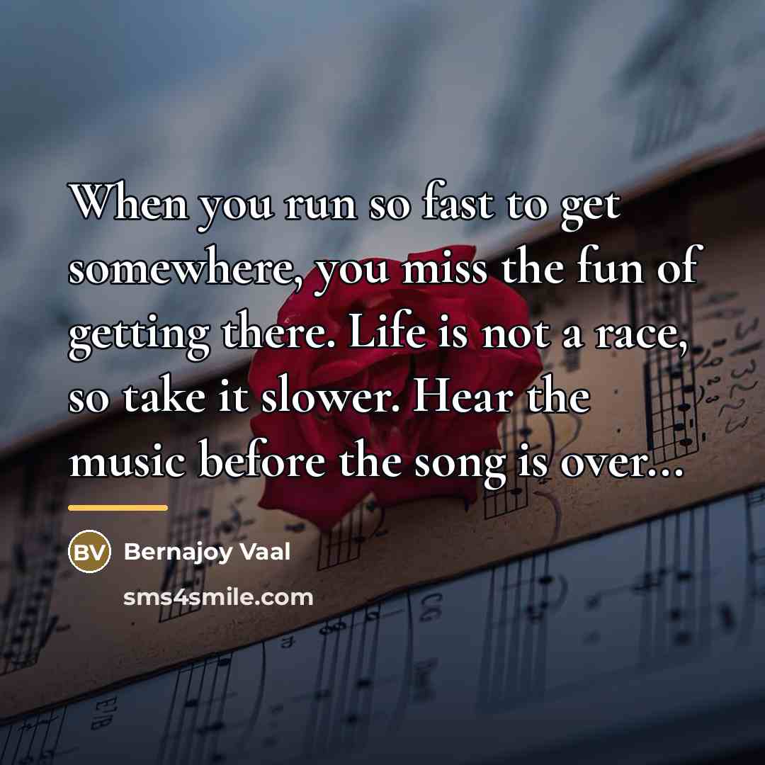 “When you run so fast to get somewhere, you miss…” quote by Bernajoy Vaal