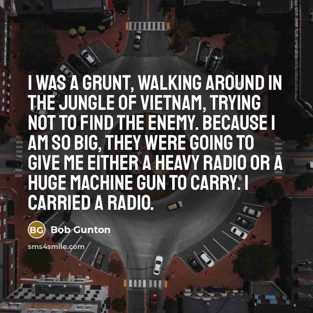 “I was a grunt, walking around in the jungle of…” quote by Bob Gunton