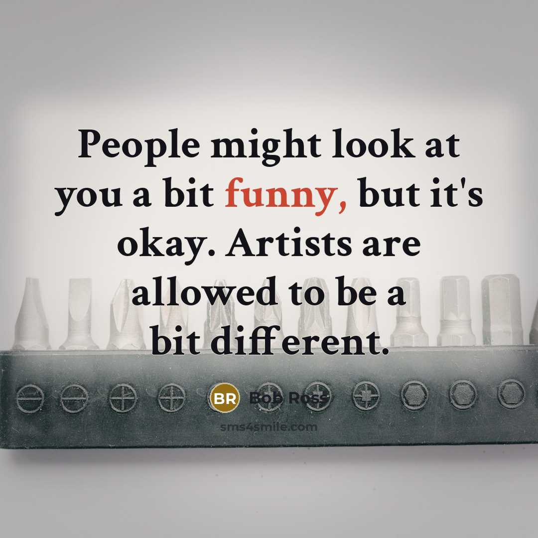 “People might look at you a bit funny, but it's…” quote by Bob Ross