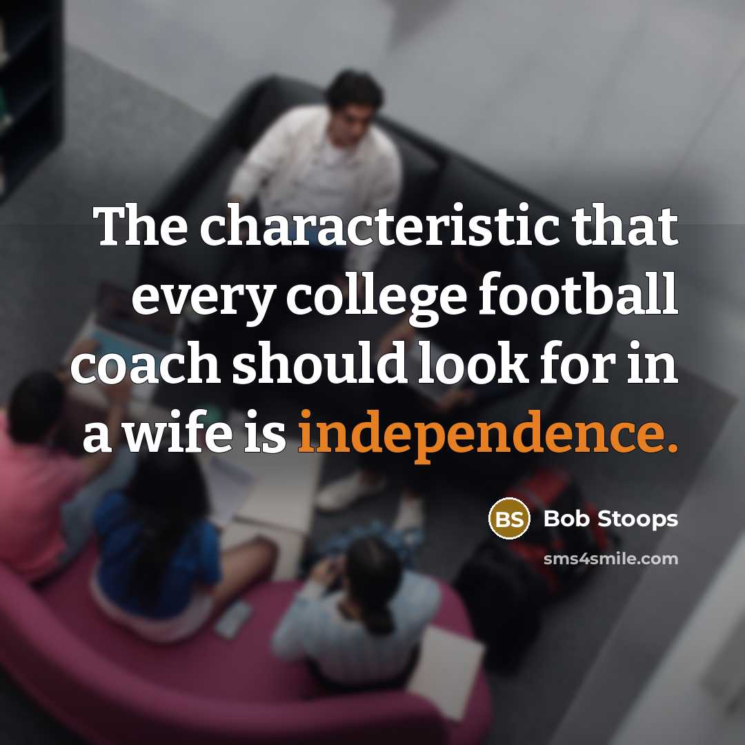“The characteristic that every college football coach should look for…” quote by Bob Stoops