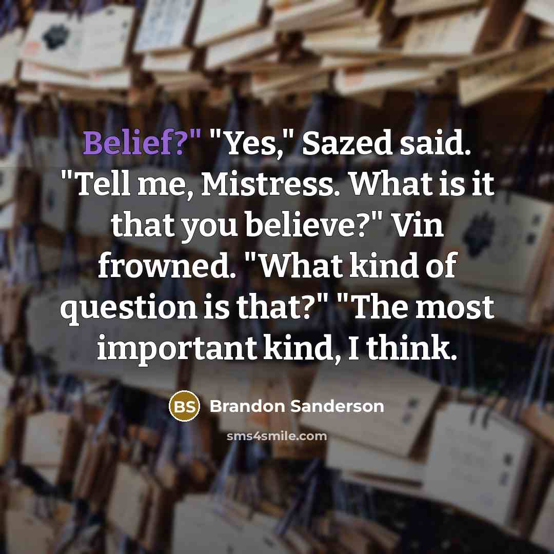 “Belief?" "Yes," Sazed said. "Tell me, Mistress. What is it…” quote by Brandon Sanderson