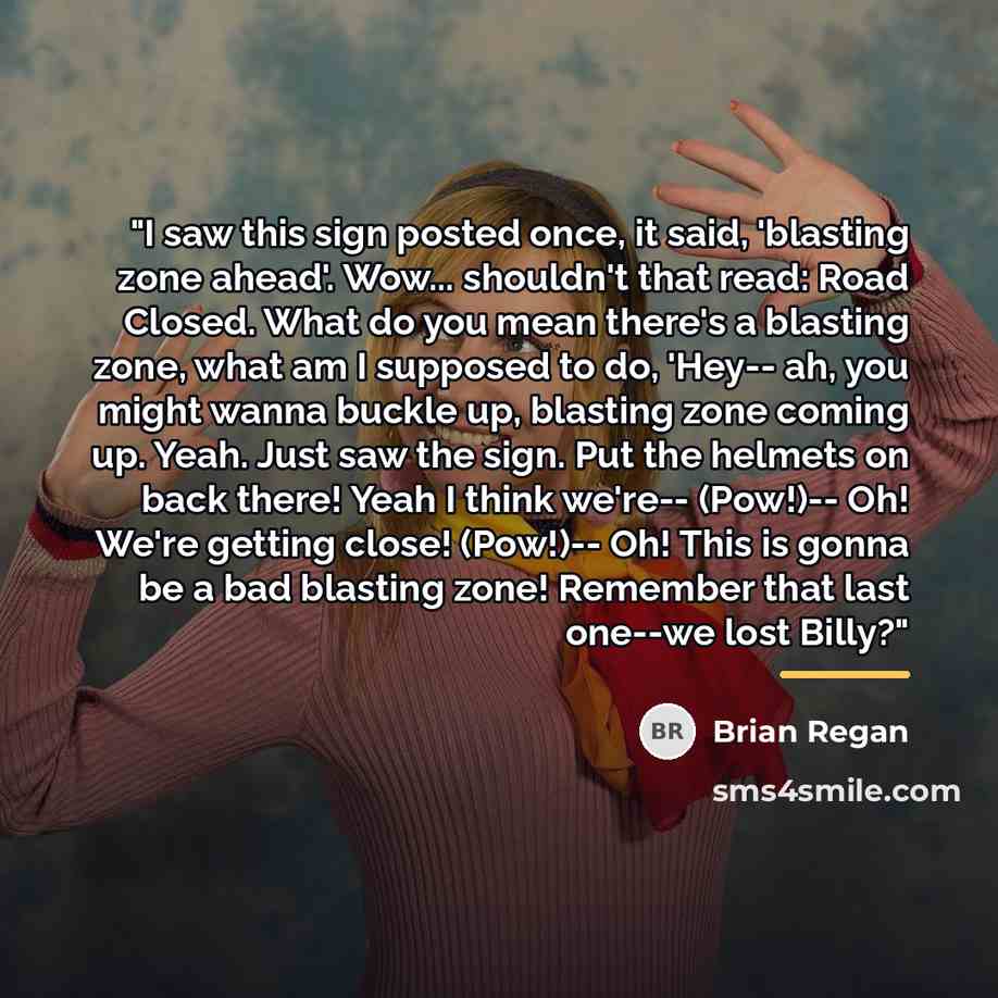 “"I saw this sign posted once, it said, 'blasting zone…” quote by Brian Regan