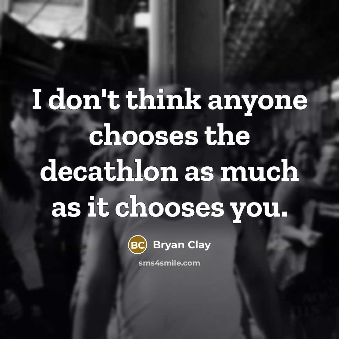 “I don't think anyone chooses the decathlon as much as…” quote by Bryan Clay