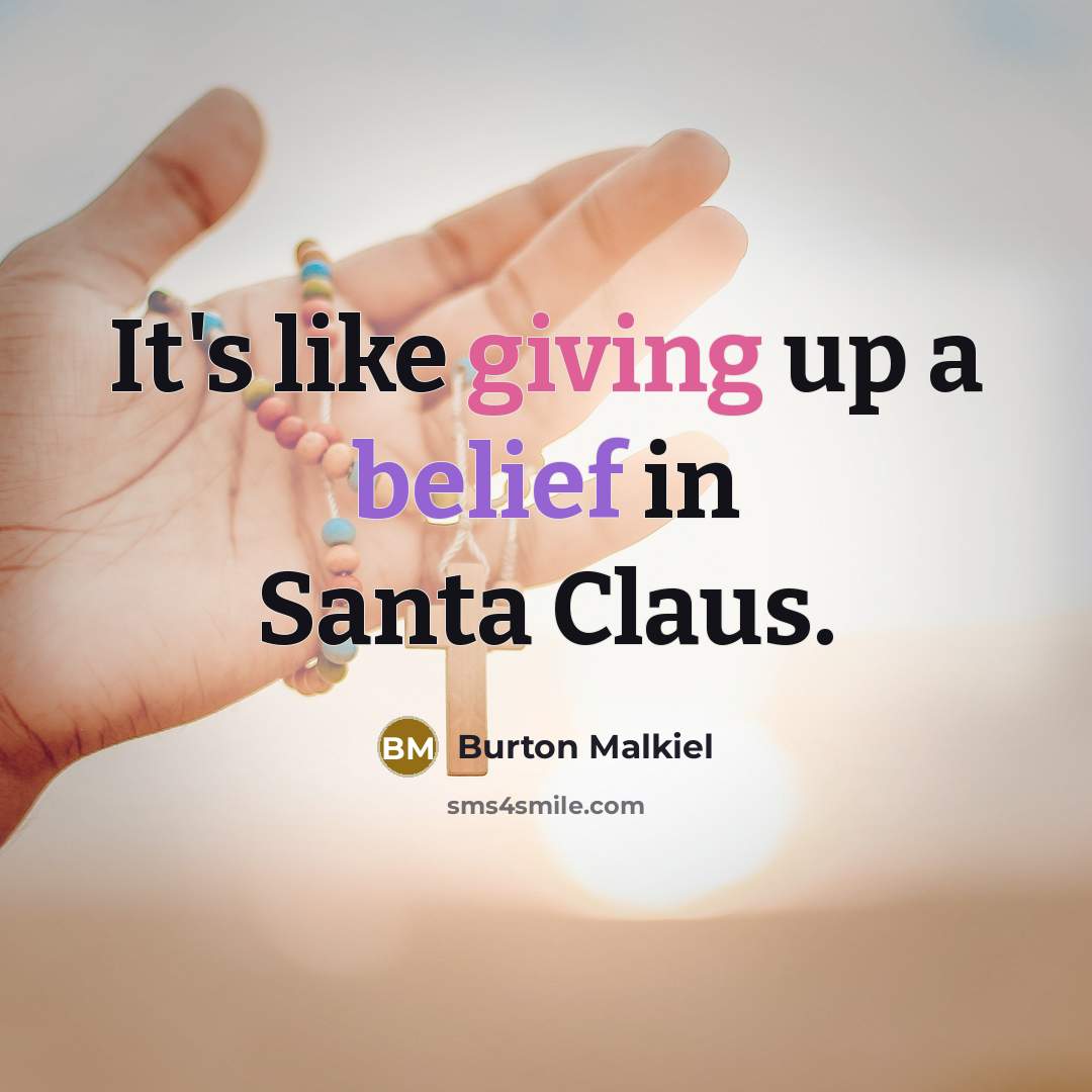 “It's like giving up a belief in Santa Claus.…” quote by Burton Malkiel