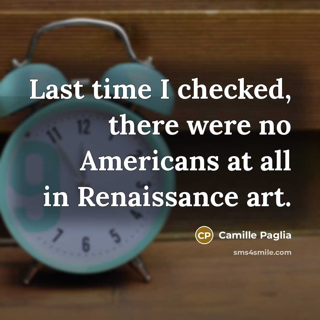 “Last time I checked, there were no Americans at all…” quote by Camille Paglia