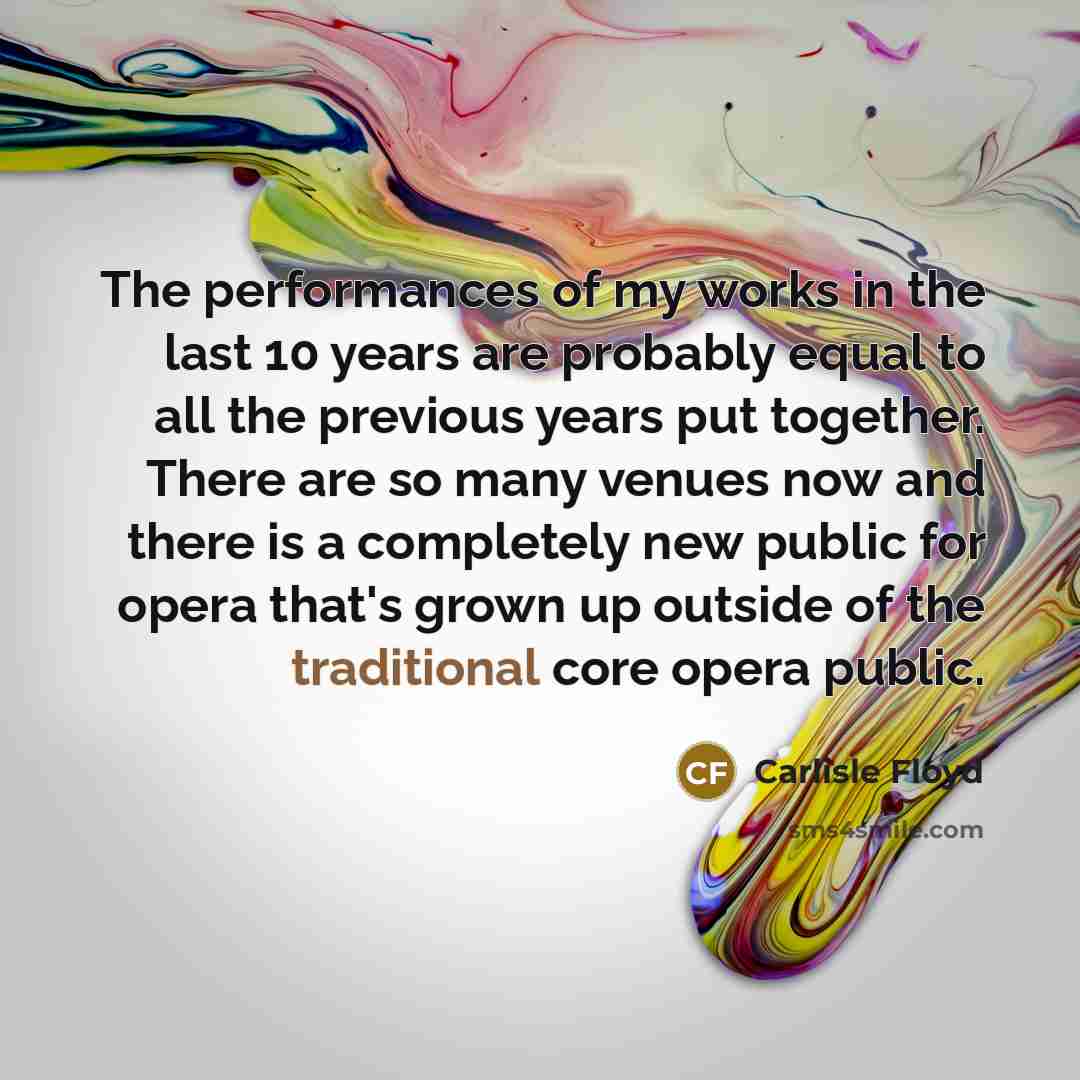 “The performances of my works in the last 10 years…” quote by Carlisle Floyd