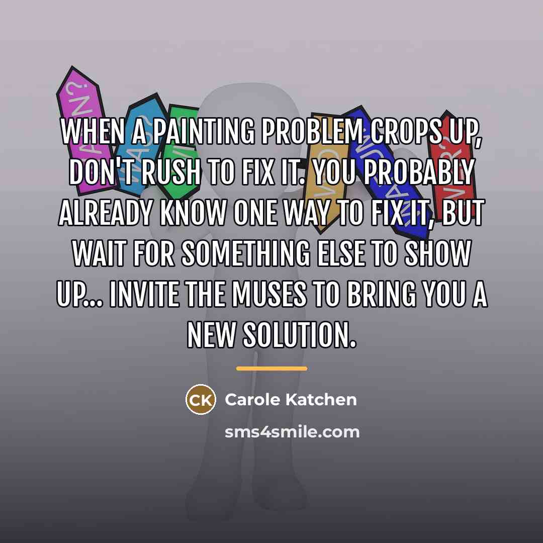 “When a painting problem crops up, don't rush to fix…” quote by Carole Katchen