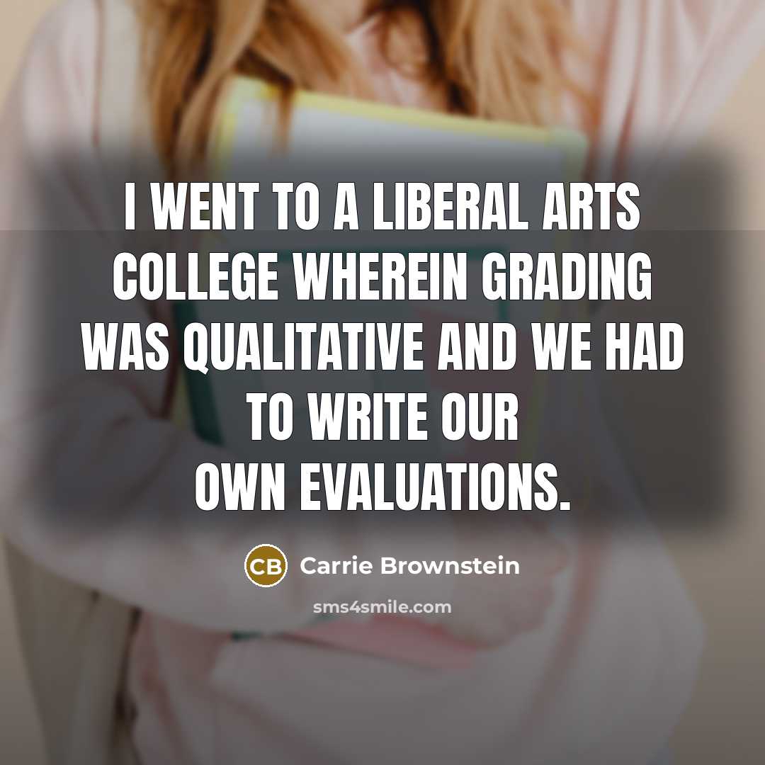 “I went to a liberal arts college wherein grading was…” quote by Carrie Brownstein