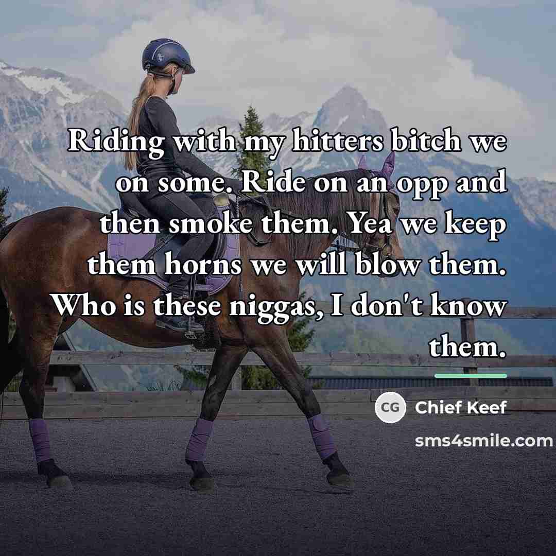 “Riding with my hitters bitch we on some. Ride on…” quote by Chief Keef