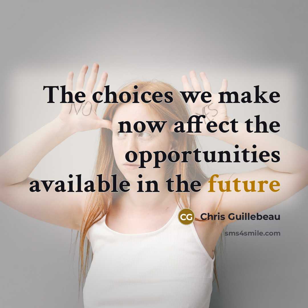 “The choices we make now affect the opportunities available in…” quote by Chris Guillebeau