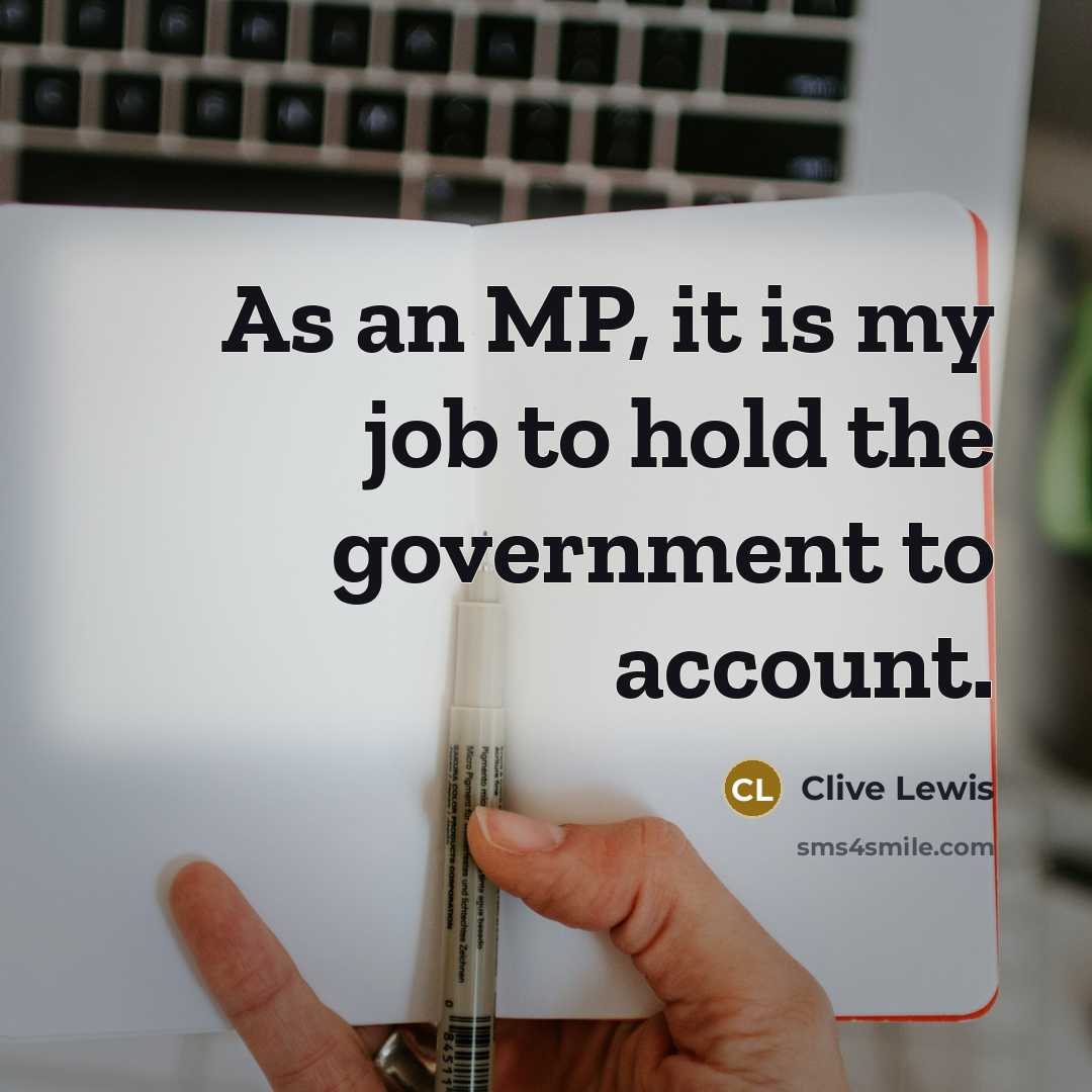 “As an MP, it is my job to hold the…” quote by Clive Lewis