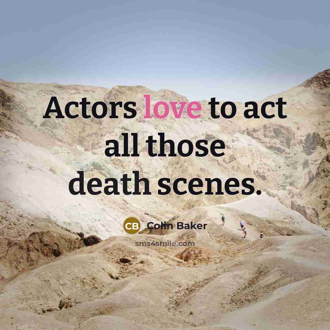 “Actors love to act all those death scenes.…” quote by Colin Baker