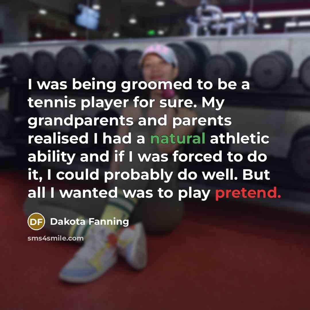 “I was being groomed to be a tennis player for…” quote by Dakota Fanning