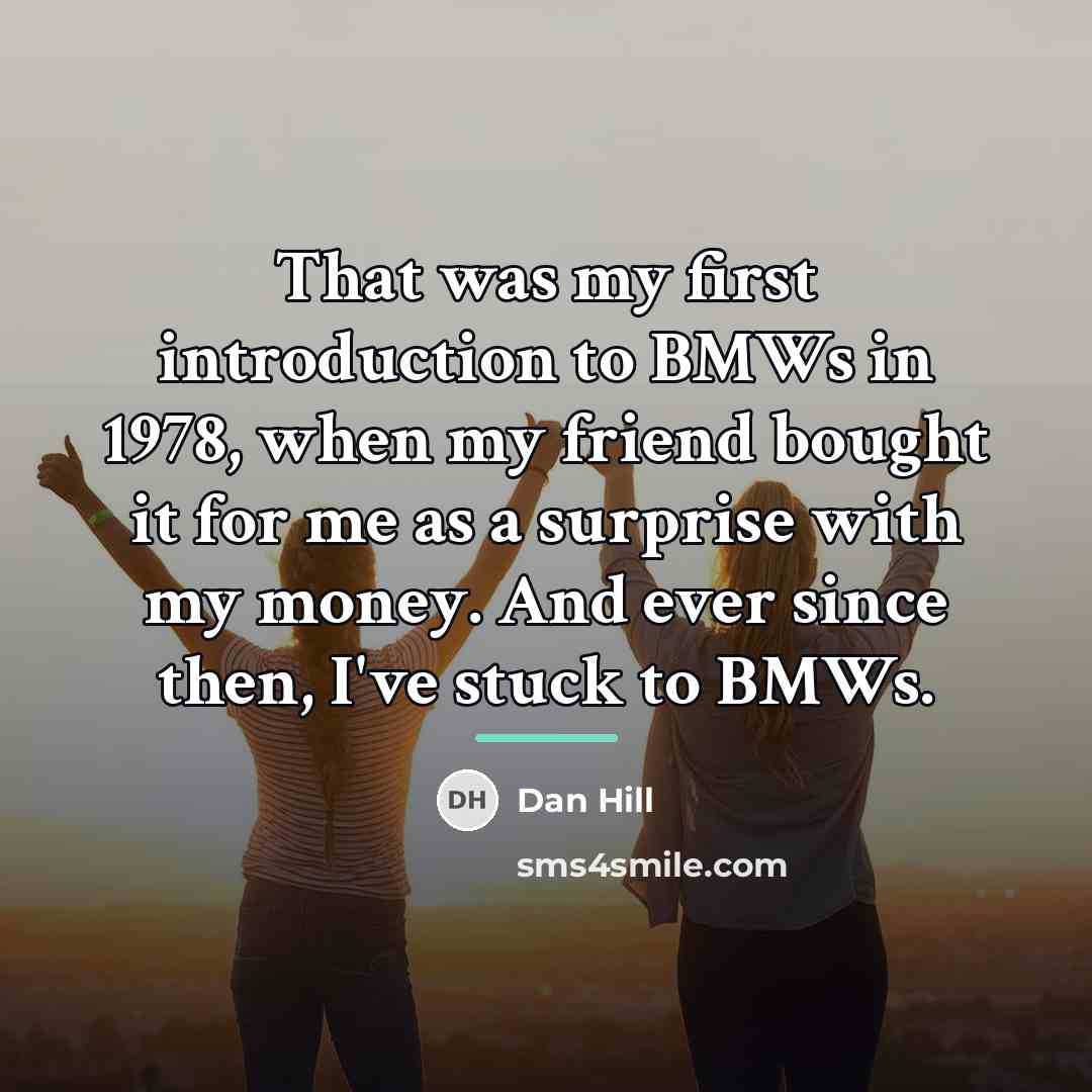 “That was my first introduction to BMWs in 1978, when…” quote by Dan Hill