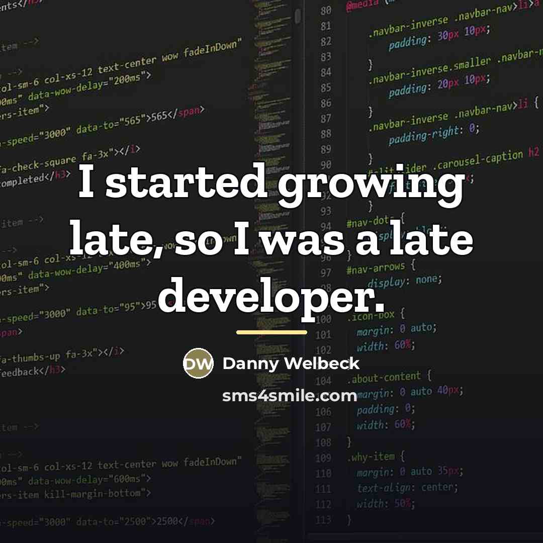 “I started growing late, so I was a late developer.…” quote by Danny Welbeck