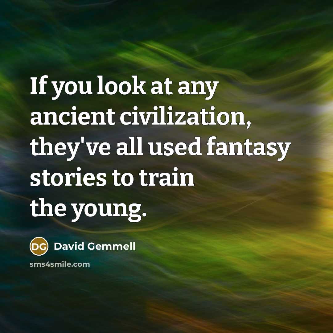 “If you look at any ancient civilization, they've all used…” quote by David Gemmell