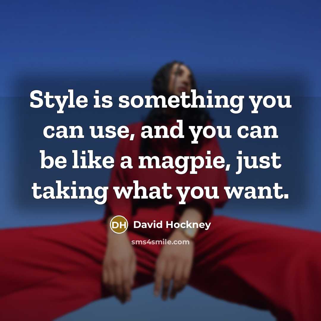 “Style is something you can use, and you can be…” quote by David Hockney