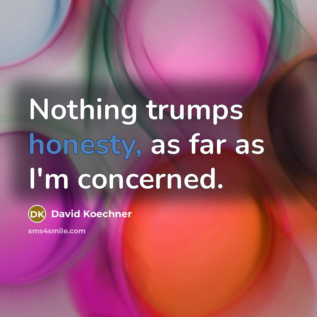 “Nothing trumps honesty, as far as I'm concerned.…” quote by David Koechner