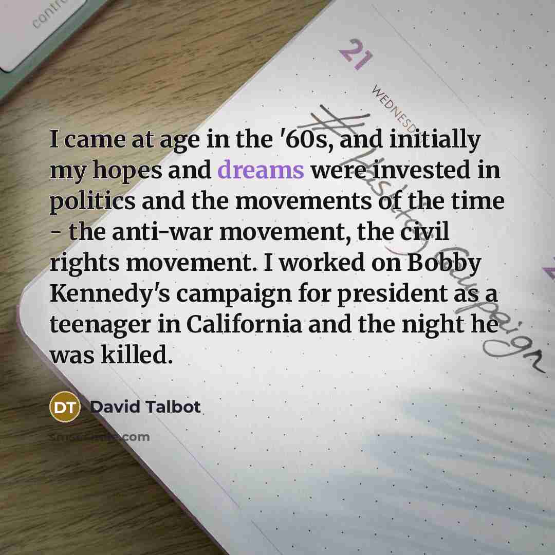 “I came at age in the '60s, and initially my…” quote by David Talbot