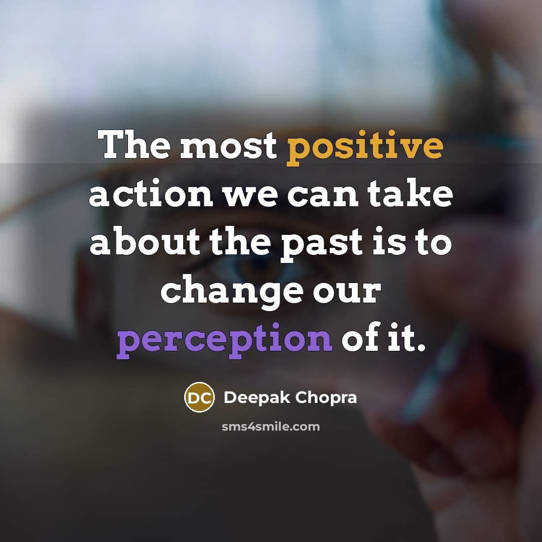 “The most positive action we can take about the past…” quote by Deepak Chopra