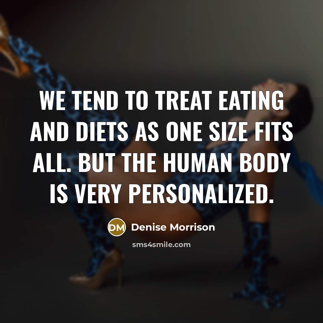 “We tend to treat eating and diets as one size…” quote by Denise Morrison
