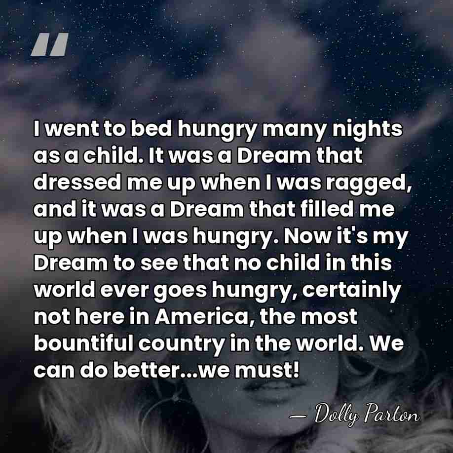 I went to bed hungry many nights as a child. It was&hellip; - Dolly Parton