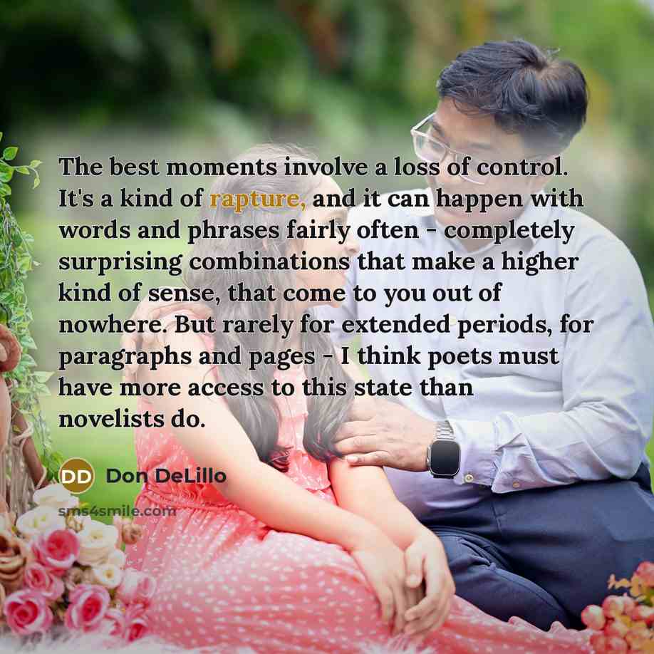 “The best moments involve a loss of control. It's a…” quote by Don DeLillo