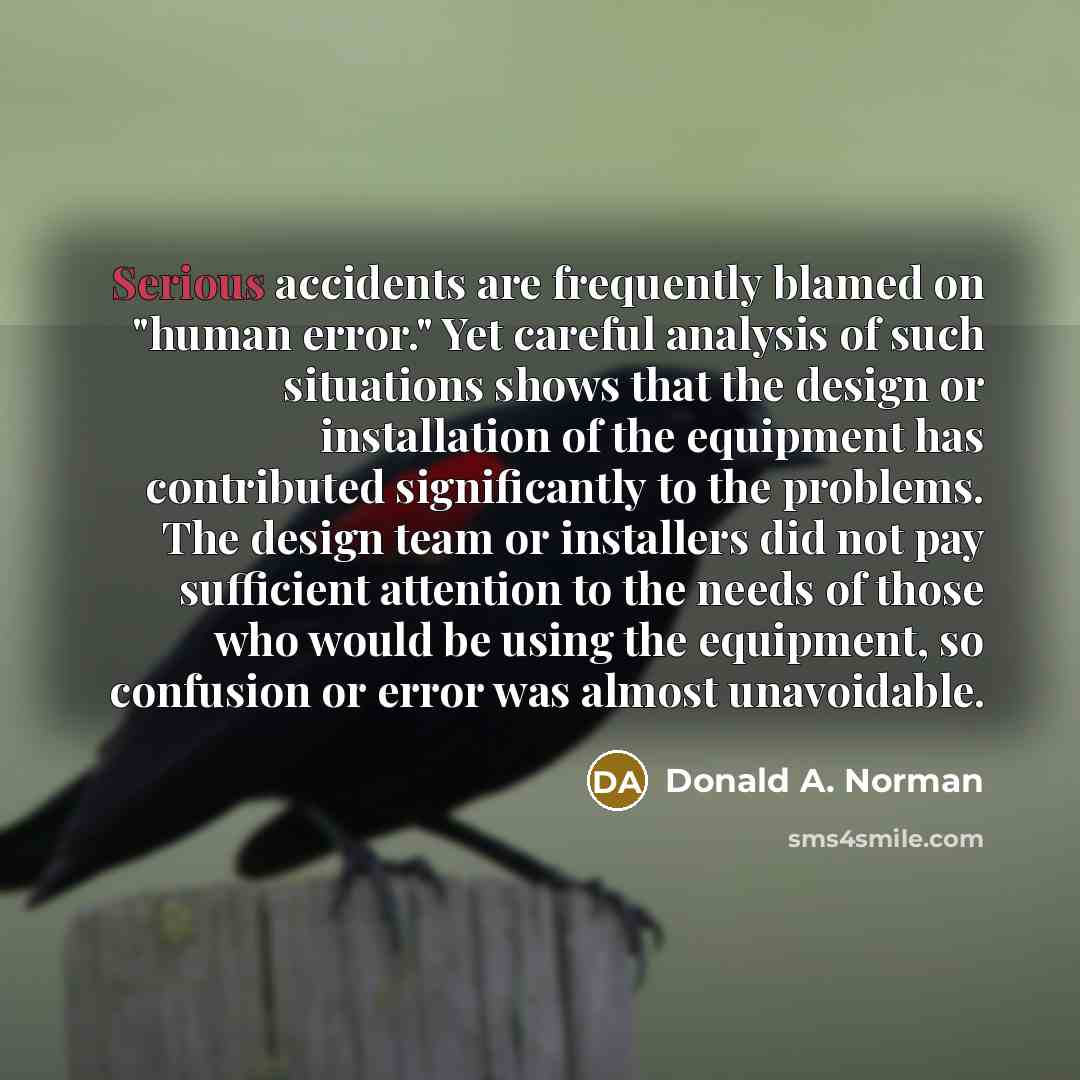 “Serious accidents are frequently blamed on "human error." Yet careful…” quote by Donald A. Norman