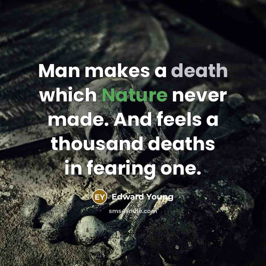 “Man makes a death which Nature never made. And feels…” quote by Edward Young