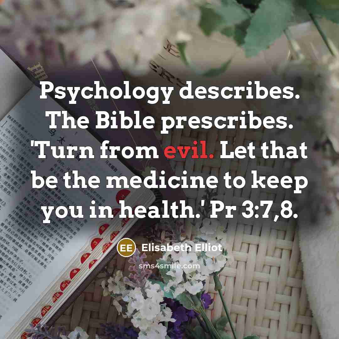 “Psychology describes. The Bible prescribes. 'Turn from evil. Let that…” quote by Elisabeth Elliot