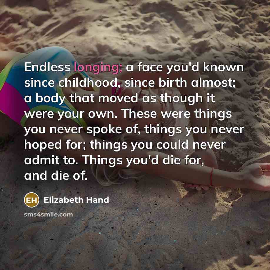 “Endless longing; a face you'd known since childhood, since birth…” quote by Elizabeth Hand