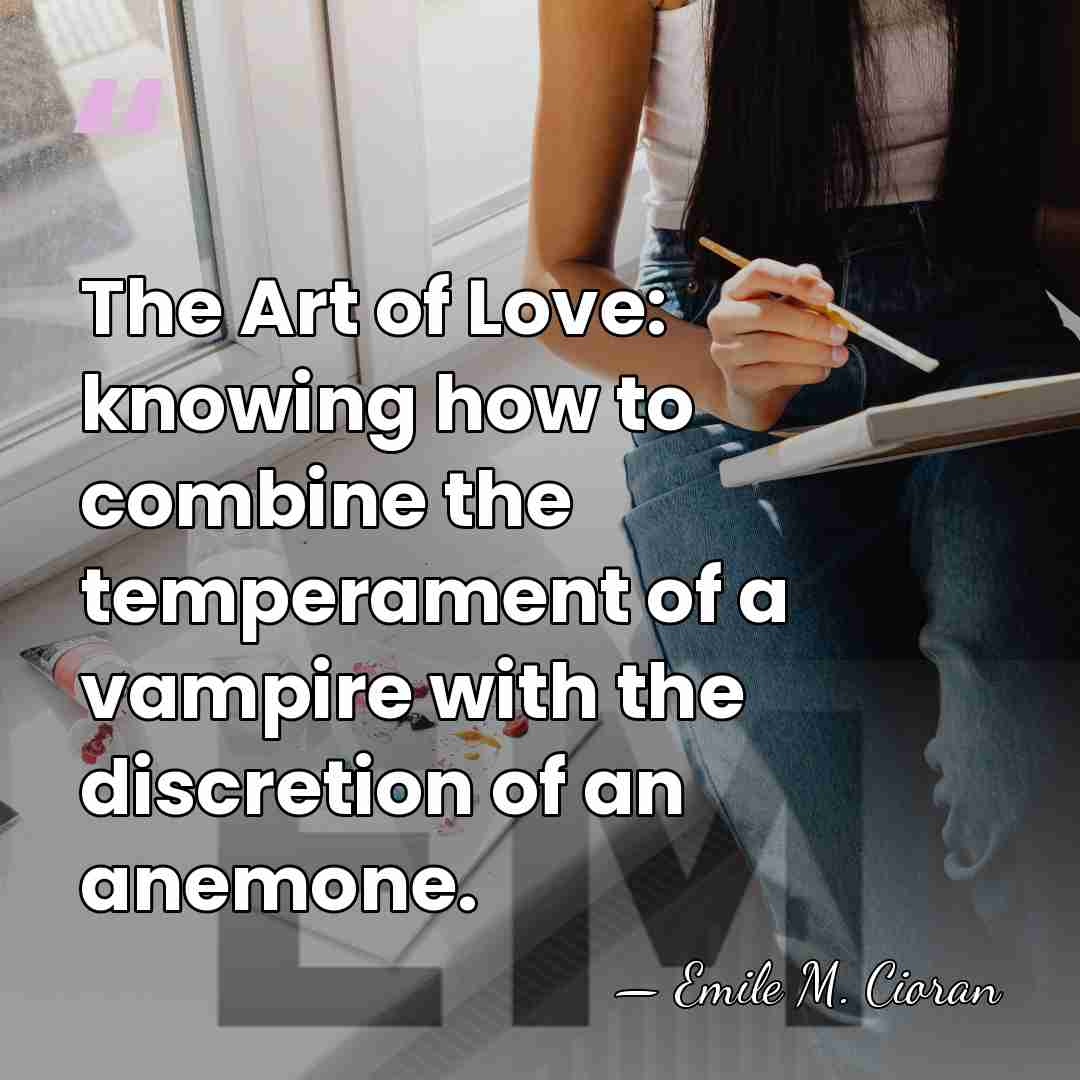 The Art of Love: knowing how to combine the temperament of a&hellip; - Emile M. Cioran