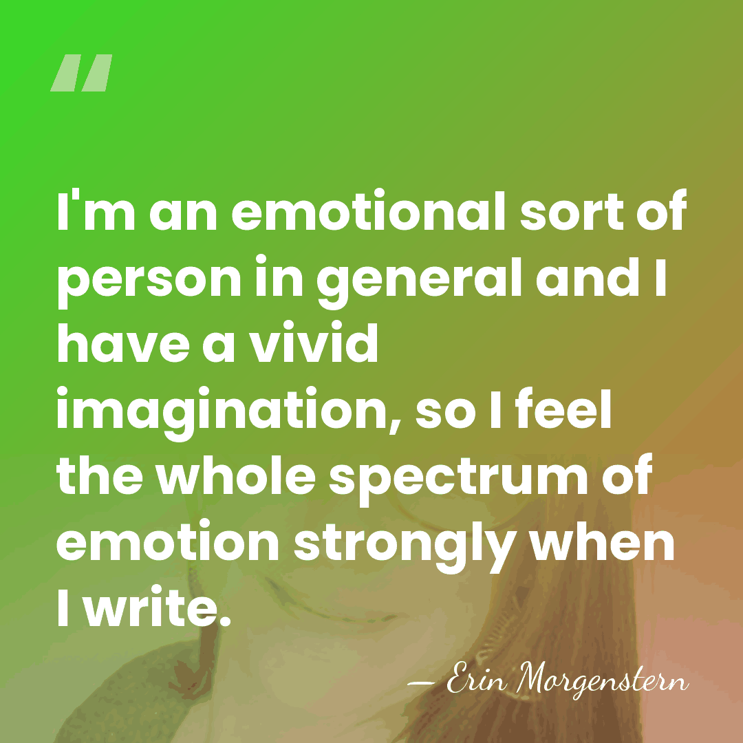 I'm an emotional sort of person in general and I have a&hellip; - Erin Morgenstern