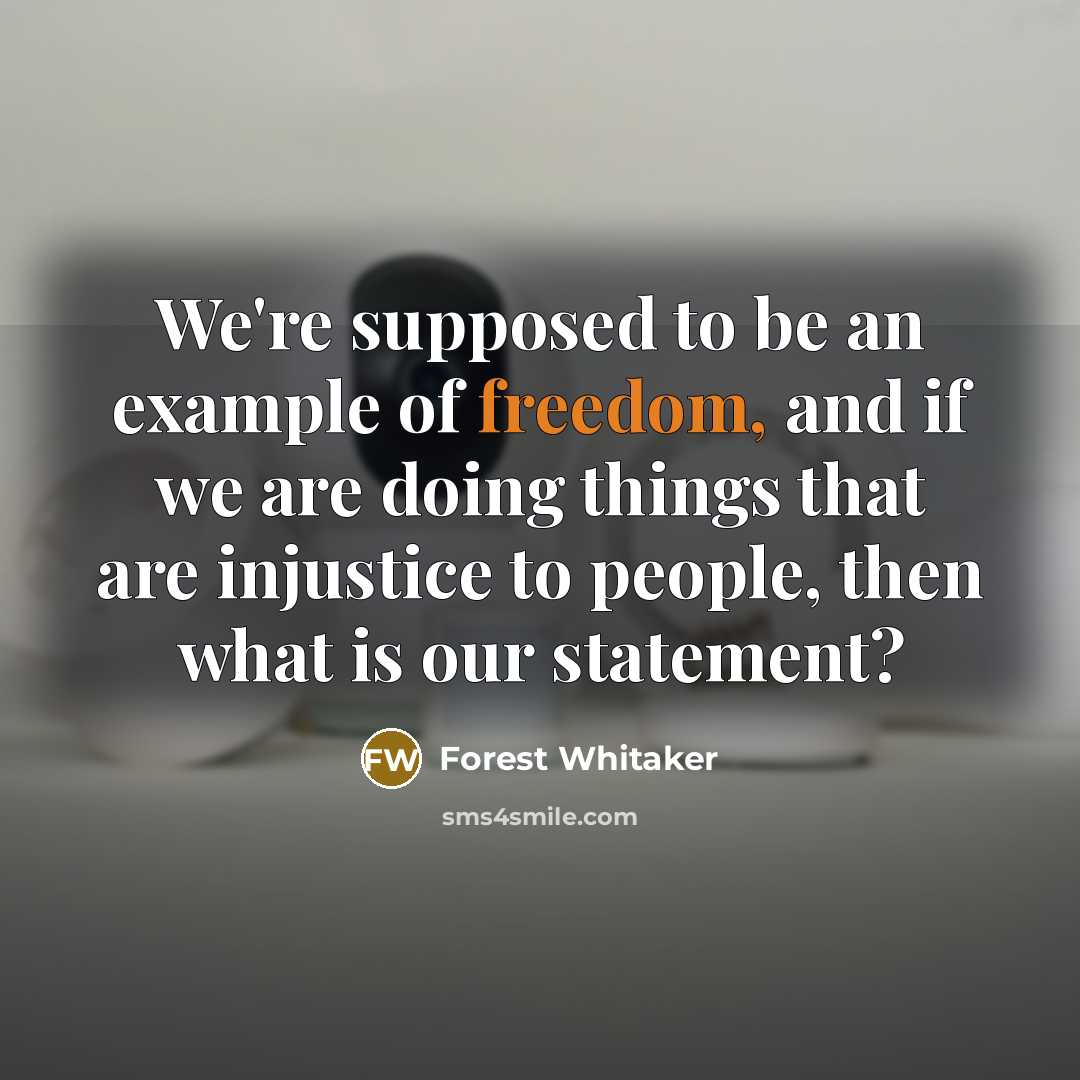“We're supposed to be an example of freedom, and if…” quote by Forest Whitaker