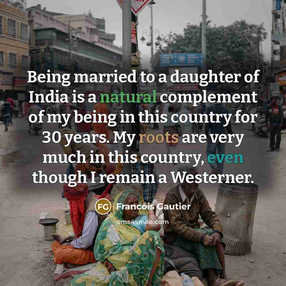 “Being married to a daughter of India is a natural…” quote by Francois Gautier