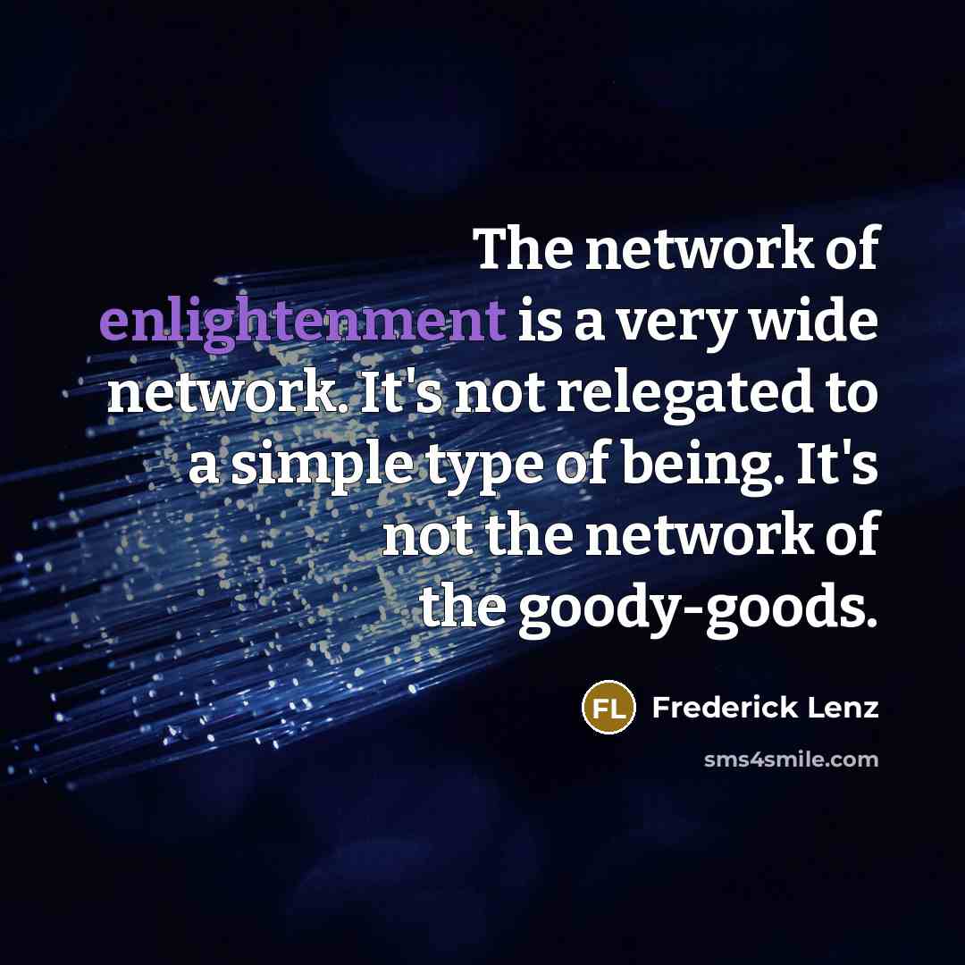 “The network of enlightenment is a very wide network. It's…” quote by Frederick Lenz