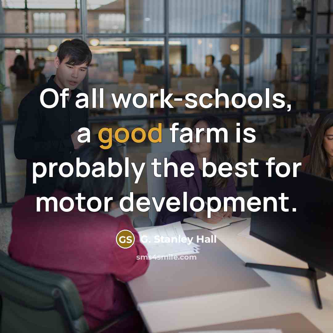 “Of all work-schools, a good farm is probably the best…” quote by G. Stanley Hall