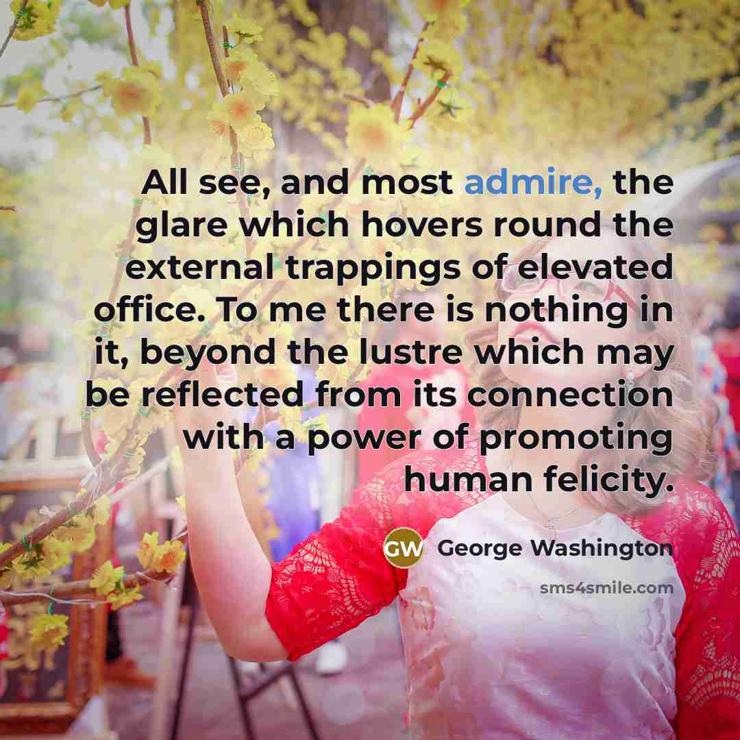 “All see, and most admire, the glare which hovers round…” quote by George Washington