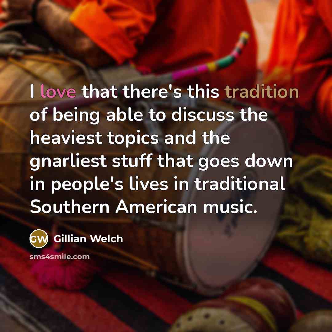 “I love that there's this tradition of being able to…” quote by Gillian Welch