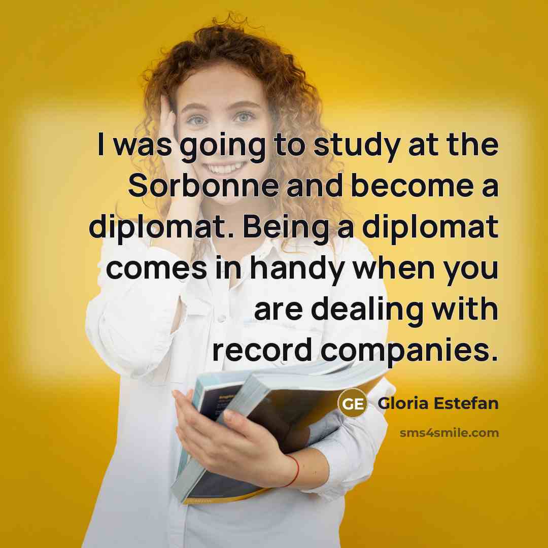 “I was going to study at the Sorbonne and become…” quote by Gloria Estefan