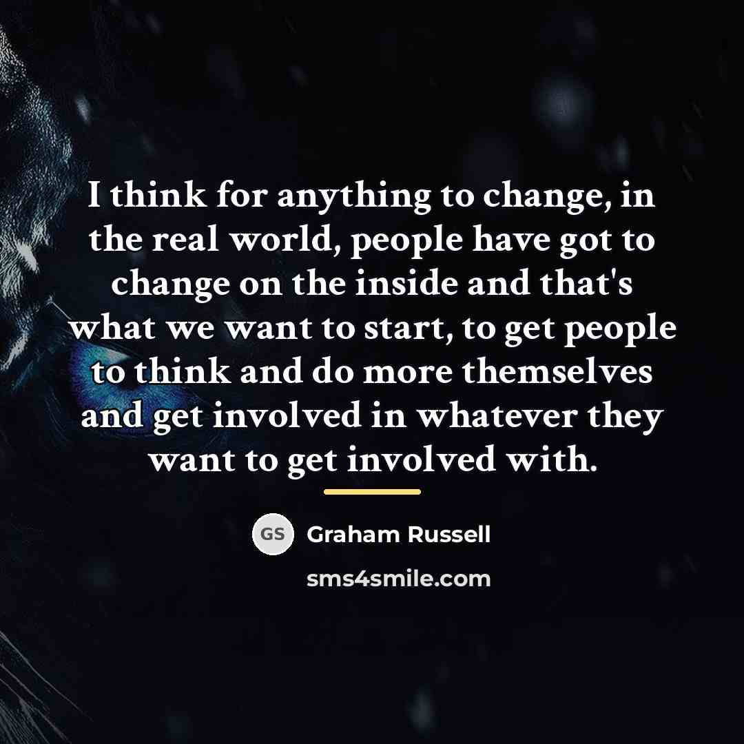 “I think for anything to change, in the real world,…” quote by Graham Russell