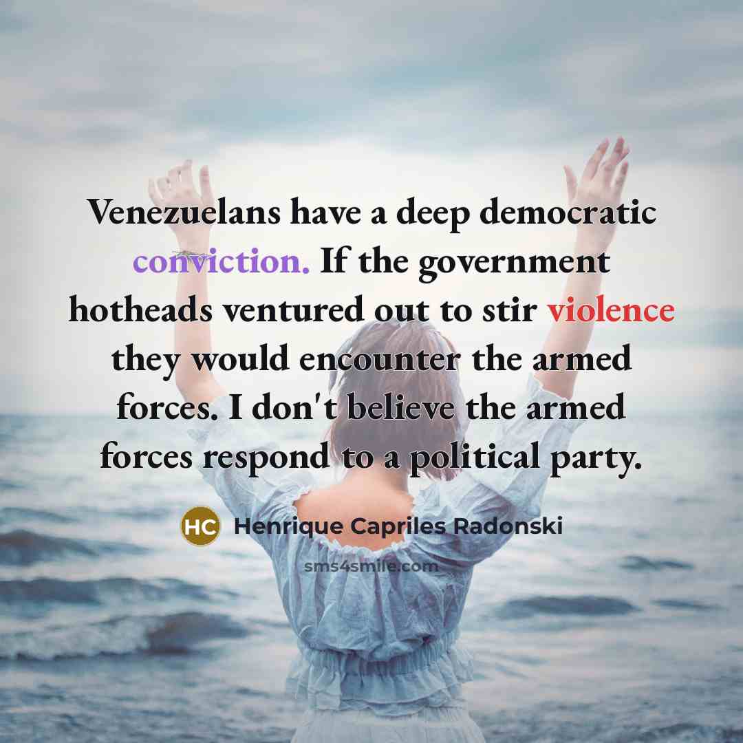 “Venezuelans have a deep democratic conviction. If the government hotheads…” quote by Henrique Capriles Radonski