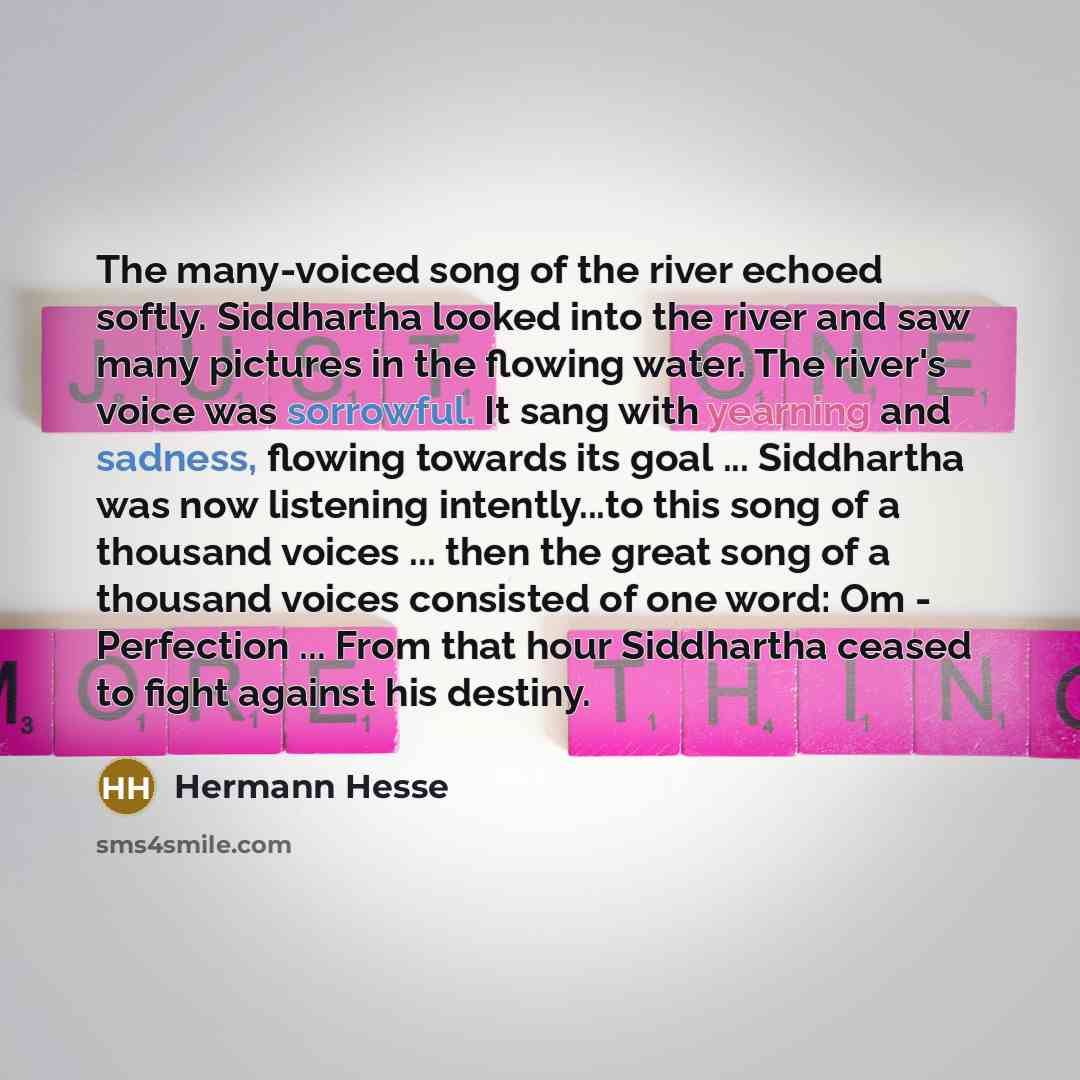 “The many-voiced song of the river echoed softly. Siddhartha looked…” quote by Hermann Hesse
