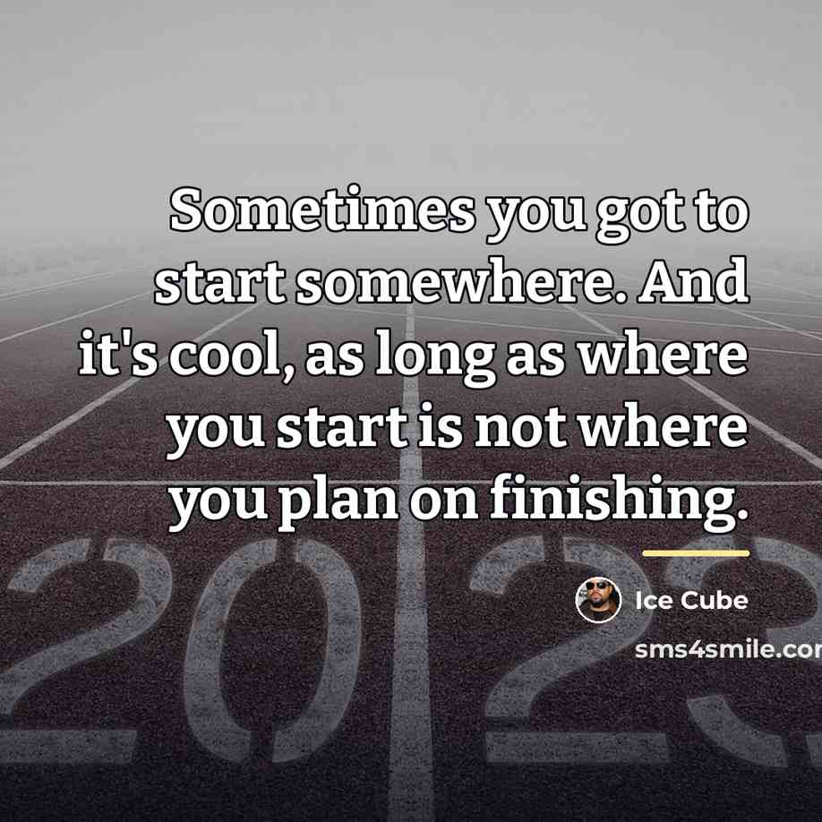 “Sometimes you got to start somewhere. And it's cool, as…” quote by Ice Cube