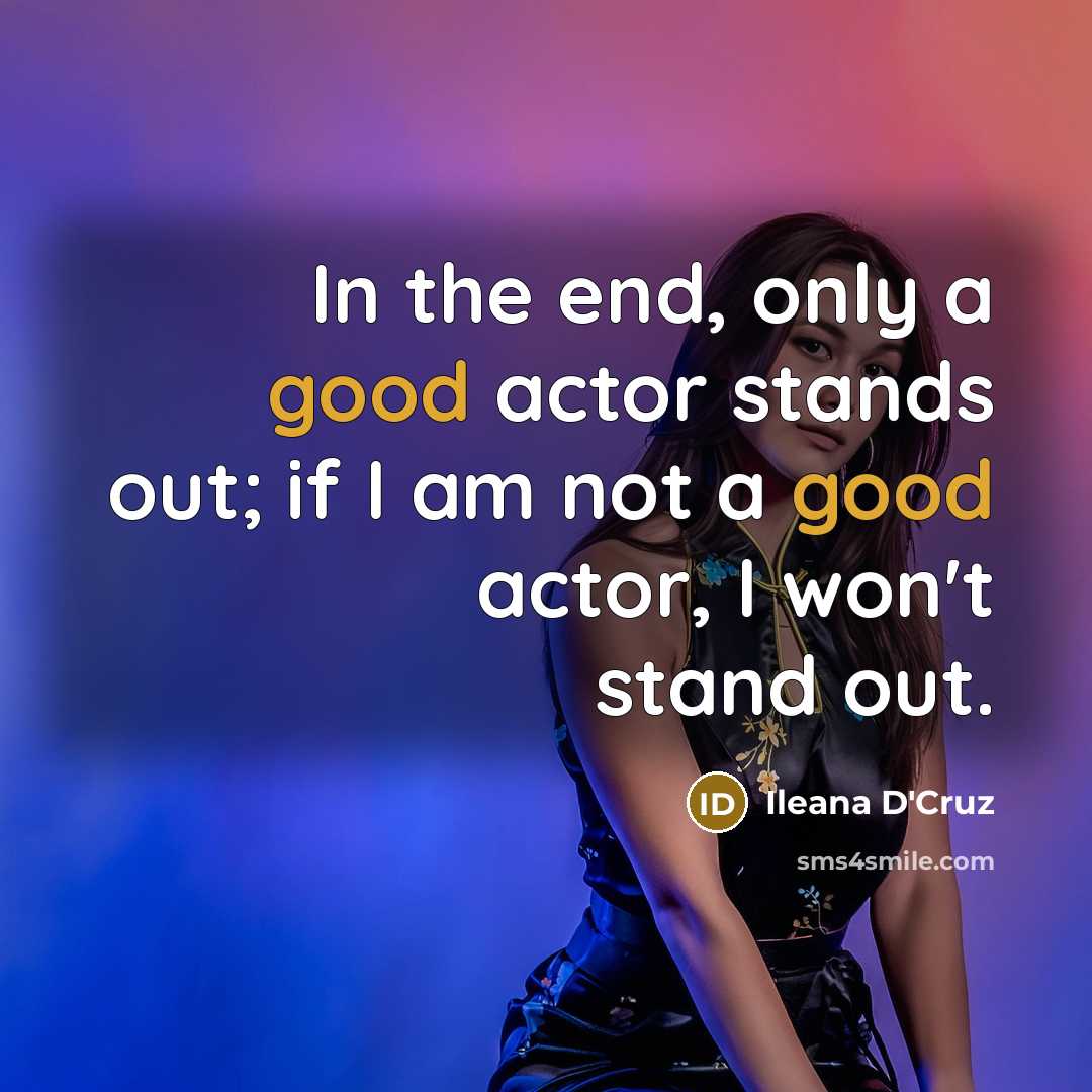 “In the end, only a good actor stands out; if…” quote by Ileana D'Cruz