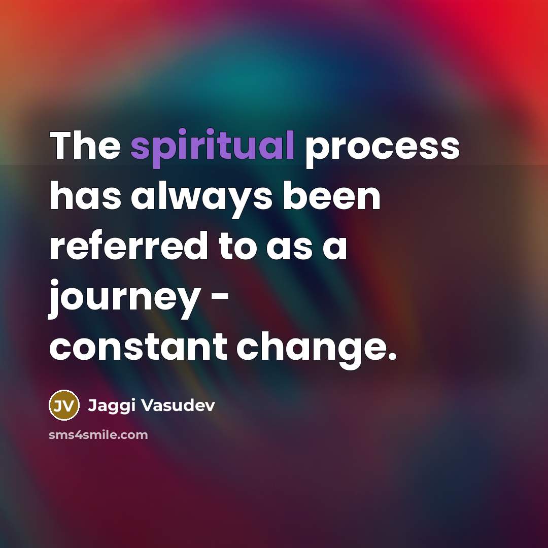 “The spiritual process has always been referred to as a…” quote by Jaggi Vasudev